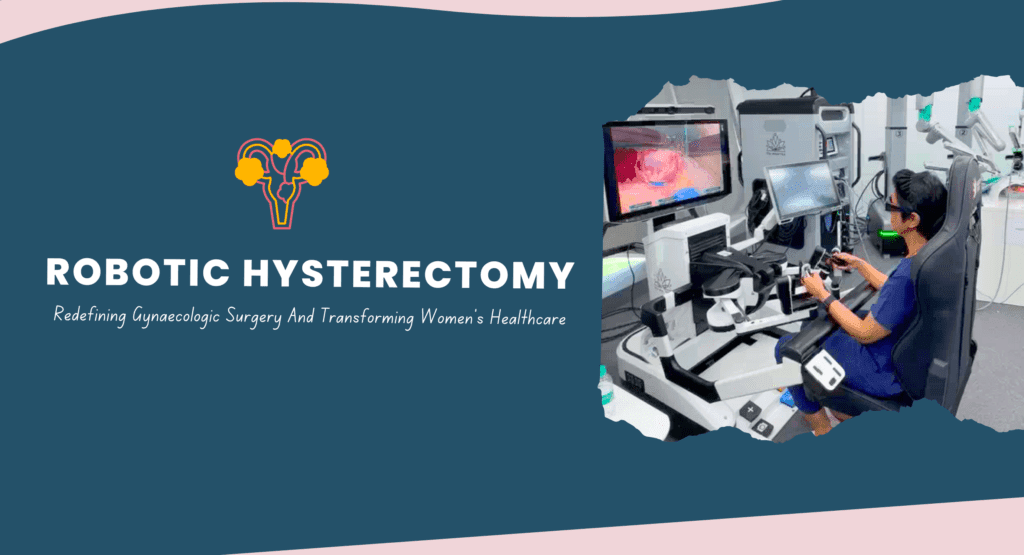Robotic Hysterectomy: Redefining Gynaecologic Surgery And Transforming Women’s Healthcare